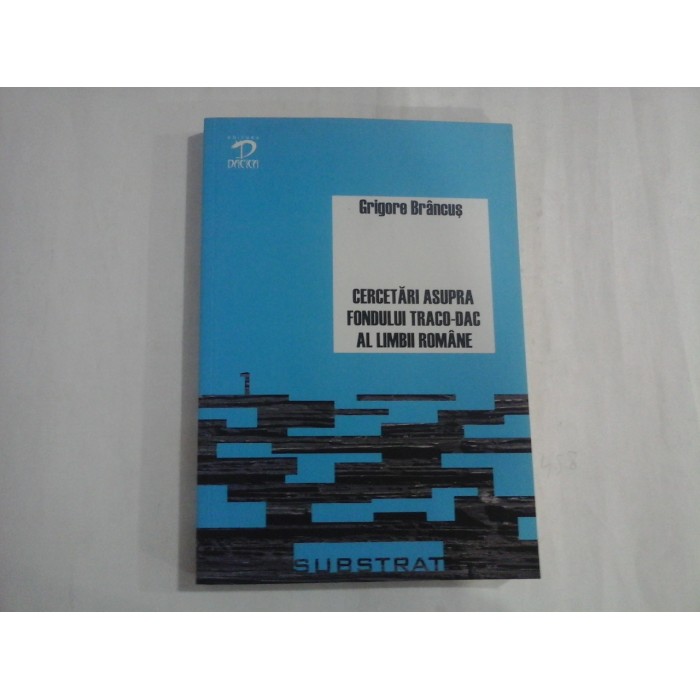 CERCETARI ASUPRA FONDULUI TRACO-DAC AL LIMBII ROMANE - GRIGORE BRANCUS
